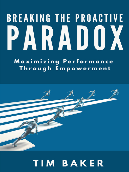 Title details for Breaking the Proactive Paradox by Tim Baker - Available